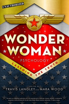 Wonder Woman Psychology : Lassoing the Truth by Travis Langley - Paperback