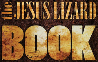 The Jesus Lizard Book by The Jesus Lizard - Hardback