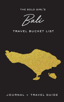 The Solo Girl's Bali Travel Bucket List - Journal and Travel Guide by Alexa West - Hardback