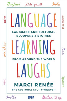 Language Learning Laughs : Language and Cultural Bloopers & Stories from Around the World by Marci Renee - Paperback
