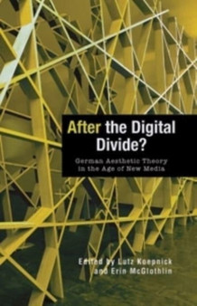After the Digital Divide? : German Aesthetic Theory in the Age of New Media by Lutz Koepnick - Hardback