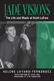 Jade Visions : The Life and Music of Scott Lafaro : No. 4 by Helene Lafaro-Fernandez - Hardback