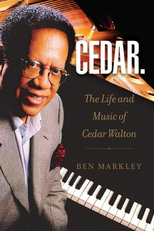 Cedar : The Life and Music of Cedar Walton by Ben Markley - Hardback