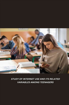 Study of Internet Use and Its Related Variables Among Teenagers by Silvia Fernandes - Paperback