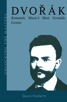Dvorak : Romantic Music's Most Versatile Genius by David Hurwitz - Paperback