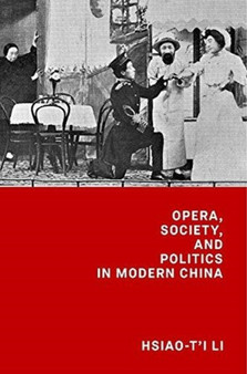 Opera, Society, and Politics in Modern China by Hsiao-t????????i Li - Hardback