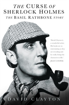 The Curse of Sherlock Holmes : The Basil Rathbone Story by David Clayton - Hardback