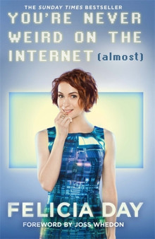 You're Never Weird on the Internet (Almost) by Felicia Day - Hardback