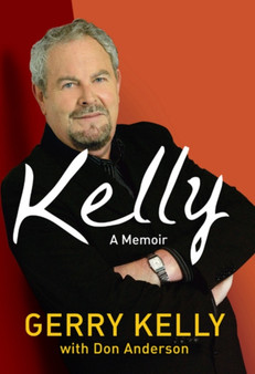 Kelly : A Personal Memoir by Gerry Kelly - Hardback