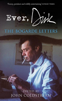 Ever, Dirk : The Bogarde Letters by John Coldstream - Paperback