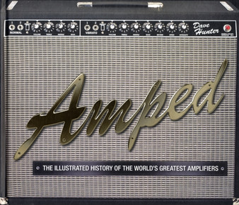 Amped : The Illustrated History of the World's Greatest Amplifiers by Dave Hunter - Hardback Amped : The Illustrated History of the World's Greatest Amplifiers by Dave Hunter - Hardback
