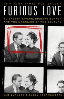 Furious Love : The Love Affair of Elizabeth and Richard by Sam Kashner - Hardback