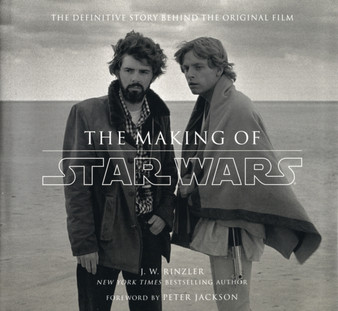The Making of "Star Wars" : The Definitive Story Behind the Original Film : 122 by J W Rinzler - Hardback