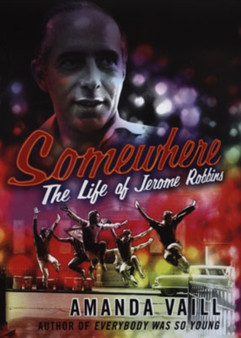 Somewhere : The Life of Jerome Robbins by Amanda Vaill - Hardback
