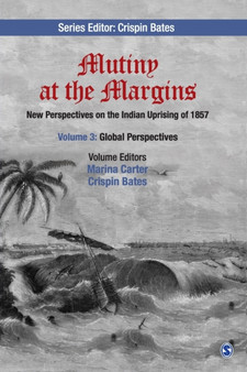 Mutiny at the Margins : New Perspectives on the Indian Uprising of 1857: Volume III: Global Perspectives