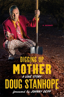 Digging Up Mother : A Love Story by Doug Stanhope - Hardback