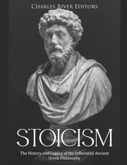 Stoicism : The History and Legacy of the Influential Ancient Greek Philosophy