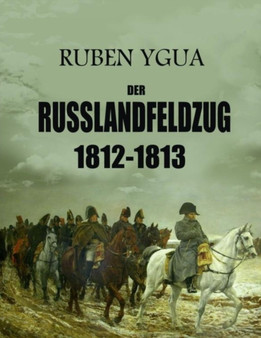 Der Russlandfeldzug : 1812-1813