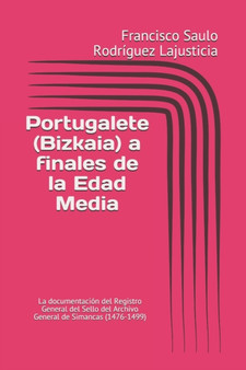 Portugalete (Bizkaia) a finales de la Edad Media : La documentacion del Registro General del Sello del Archivo General de Simancas (1476-1499)