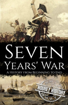 Seven Years' War : A History from Beginning to End