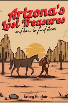 Arizona's Lost Treasures : And How to Find Them!