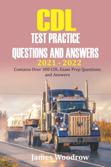 CDL test Practice Questions and Answers 2021 - 2022 : Contains Over 300 CDL Exam Prep Questions and Answers