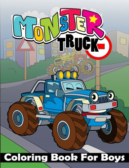 Monster Truck Coloring Book For Boys : Ultimate Monster Truck Coloring Book For Boys, Large Print Monster Truck Coloring Book. Including Unique All Type Monster Trucks.Best Gift For Any Monster Truck