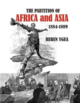 The Partition of Africa and Asia : 1884-1889