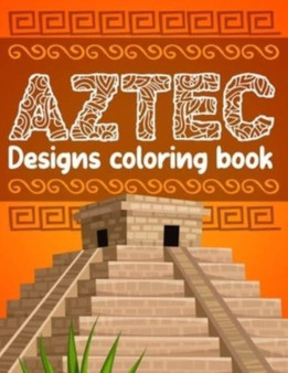Aztec designs coloring Book : Incas Aztecs & Mayas Coloring Book For Adults Featuring 60 Beautiful Mayan And Aztec Cultural Art