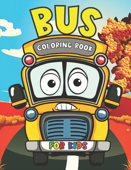 Bus Coloring Book for Kids : Simple and Easy Bus Coloring Book Perfect For Kids Ages 2-4, 4-8 & 8-12