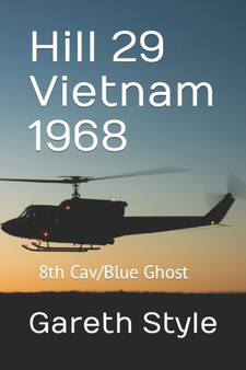 Hill 29 Vietnam 1968 : 8th Cav/Blue Ghost