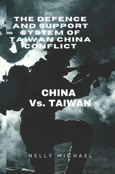 The Defence and Support system of Taiwan China Conflict : CHINA vs. TAIWAN