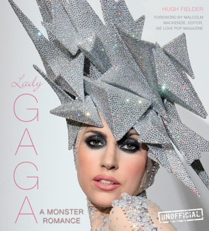 Lady Gaga : A Monster Romance by Hugh Fielder - Hardback