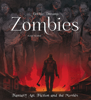Zombies : Fantasy Art, Fiction & The Movies by Russ Thorne - Hardback