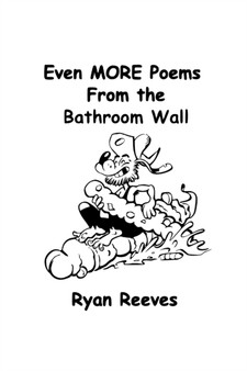 Even MORE Poems From the Bathroom Wall by Ryan Reeves - Paperback