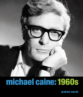 Michael Caine: 1960s by Graham Marsh - Hardback