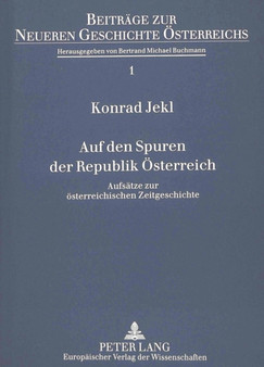 Auf den Spuren der Republik Oesterreich : Aufsaetze zur oesterreichischen Zeitgeschichte