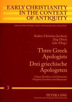 Three Greek Apologists Drei Griechische Apologeten : Origen, Eusebius, and Athanasius Origenes, Eusebius Und Athanasius : 3