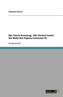 Der Vierte Kreuzzug - Der Verlauf sowie die Rolle des Papstes Innocenz III.