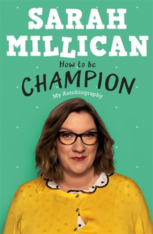 How to be Champion : An Autobiography by Sarah Millican - Paperback