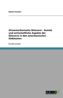 Afroamerikanische Sklaverei - Soziale und wirtschaftliche Aspekte der Sklaverei in den amerikanischen Sudstaaten