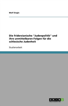 Die friderzianische Judenpolitik und ihre unmittelbaren Folgen fur die schlesische Judenheit