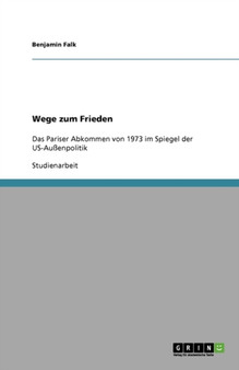 Wege zum Frieden : Das Pariser Abkommen von 1973 im Spiegel der US-Aussenpolitik