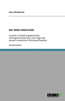 Der Hitler-Stalin-Pakt : Ursachen, Entstehungsgeschichte, Vertragsverhandlungen und Folgen des deutsch-sowjetischen Nichtangriffspaktes