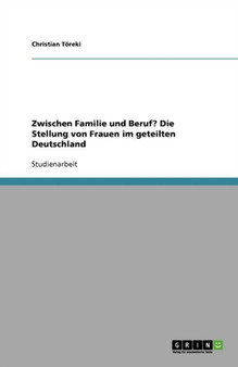 Zwischen Familie und Beruf? Die Stellung von Frauen im geteilten Deutschland
