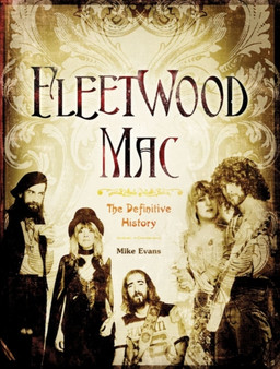Fleetwood Mac : The Definitive History by Mike Evans - Hardback