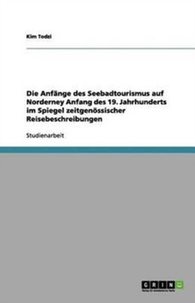 Die Anfange des Seebadtourismus auf Norderney Anfang des 19. Jahrhunderts im Spiegel zeitgenoessischer Reisebeschreibungen