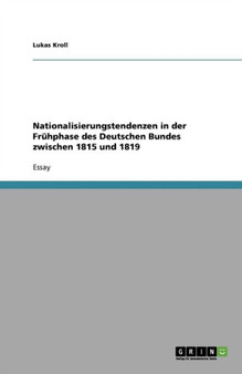 Nationalisierungstendenzen in Der Fruhphase Des Deutschen Bundes Zwischen 1815 Und 1819