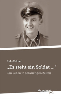 "Es steht ein Soldat ..." : Ein Leben in schwierigen Zeiten
