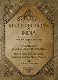 Recollections of India : British India and the Punjab, Kashmir and the Alpine Punjab Drawn on Stone by J. D. Harding from the Original Drawings by The Honourable Charles Stewart Hardinge
